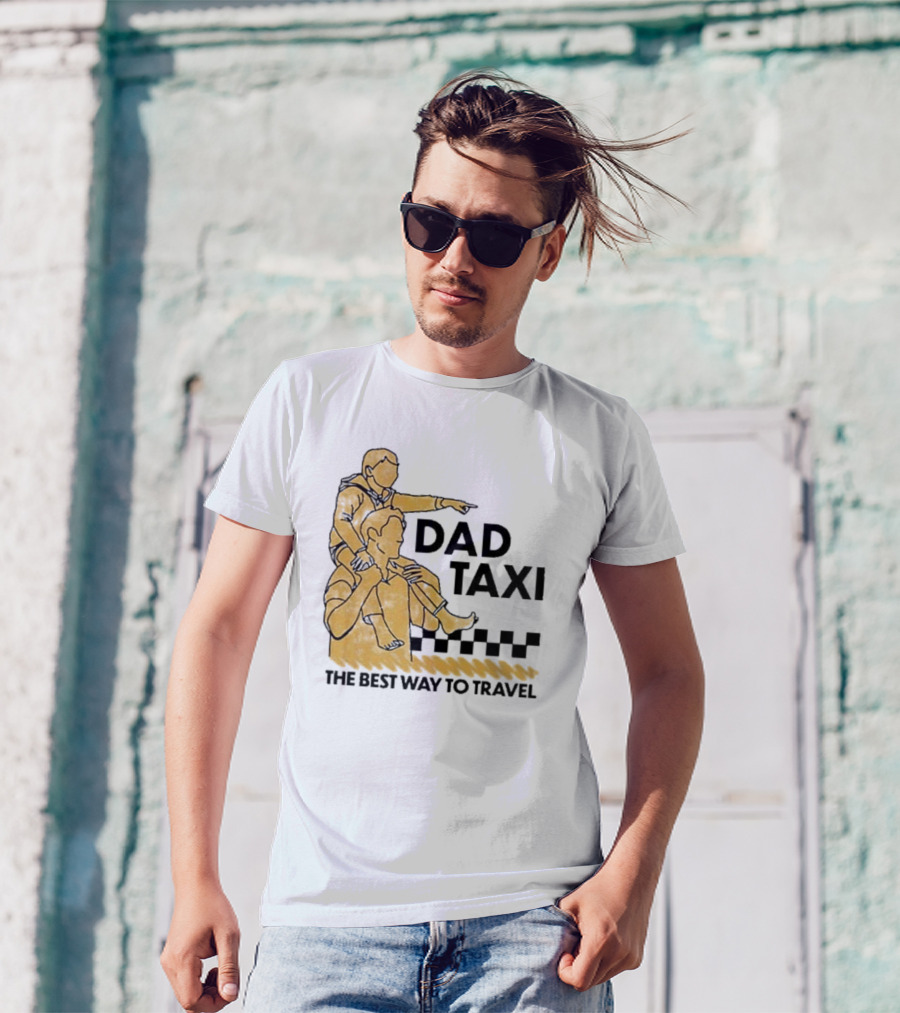 Dad Taxi The Best Way To Travel With Child On Shoulders T-Shirt
