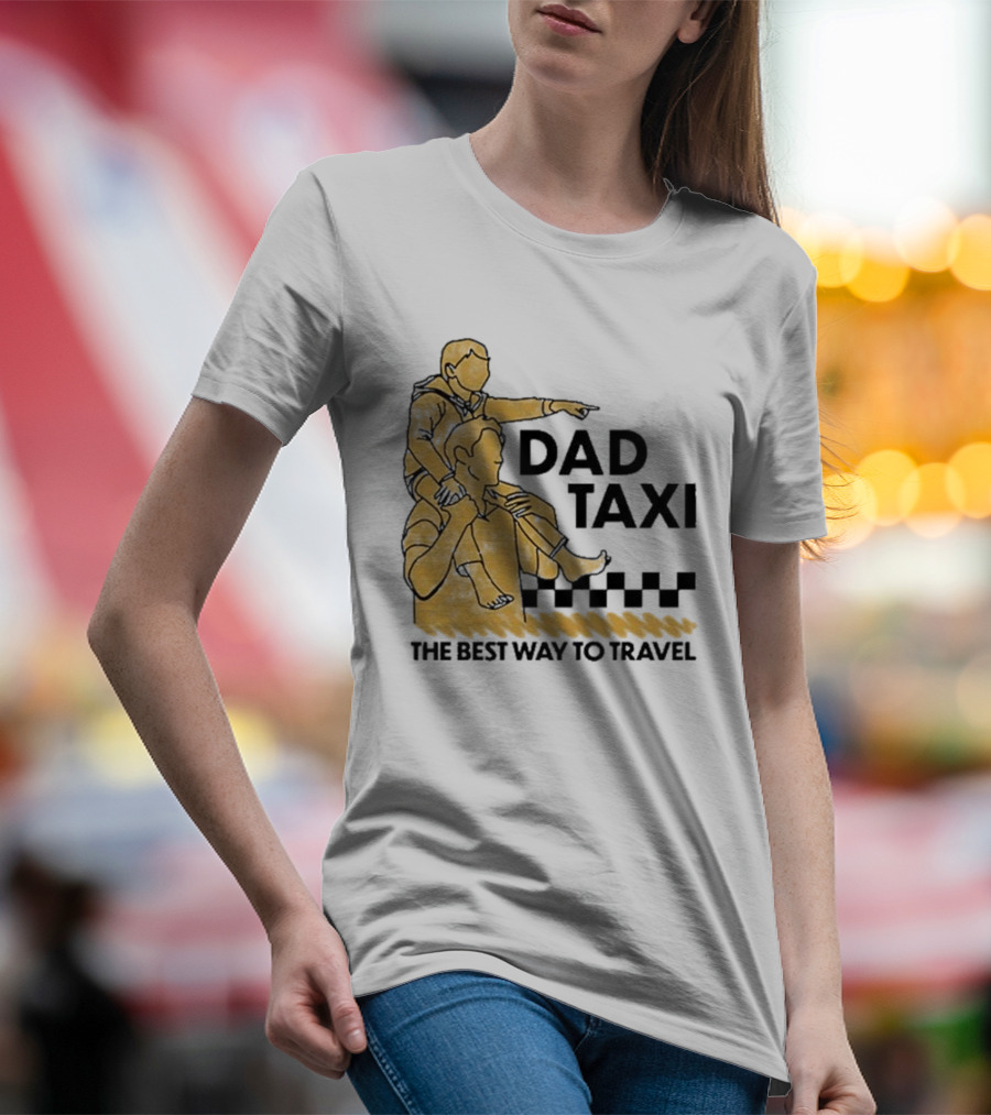Dad Taxi The Best Way To Travel With Child On Shoulders T-Shirt