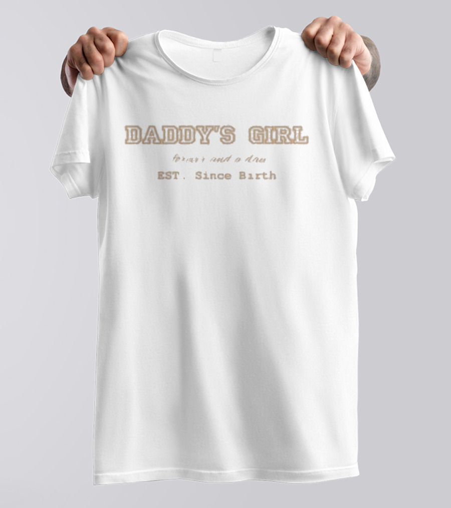 Daddy's Girl Forever And A Day EST Since Birth T-Shirt