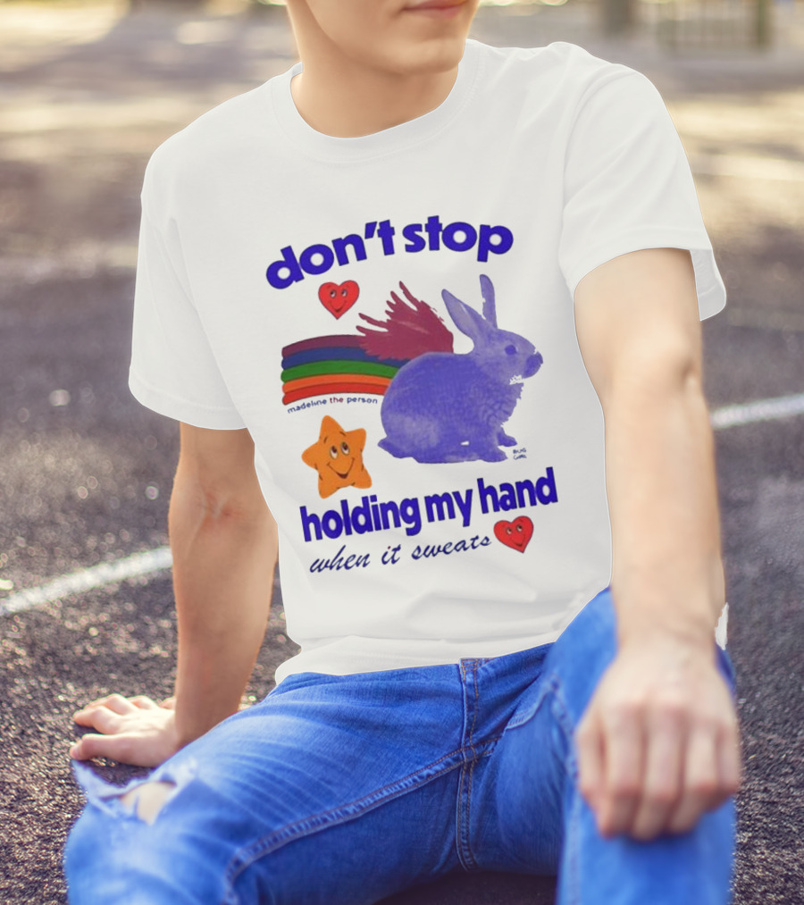 Don’t Stop Madeline The Person Holding My Hand When It Sweats Rainbow Bunny Hearts T-Shirt