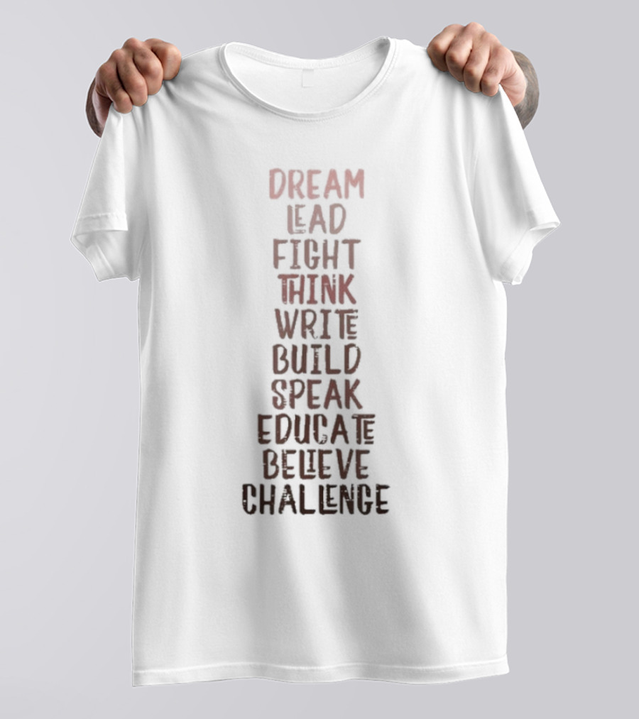 Dream Lead Fight Think Write Build Speak Educate Believe Challenge Black History Empowerment T-Shirt