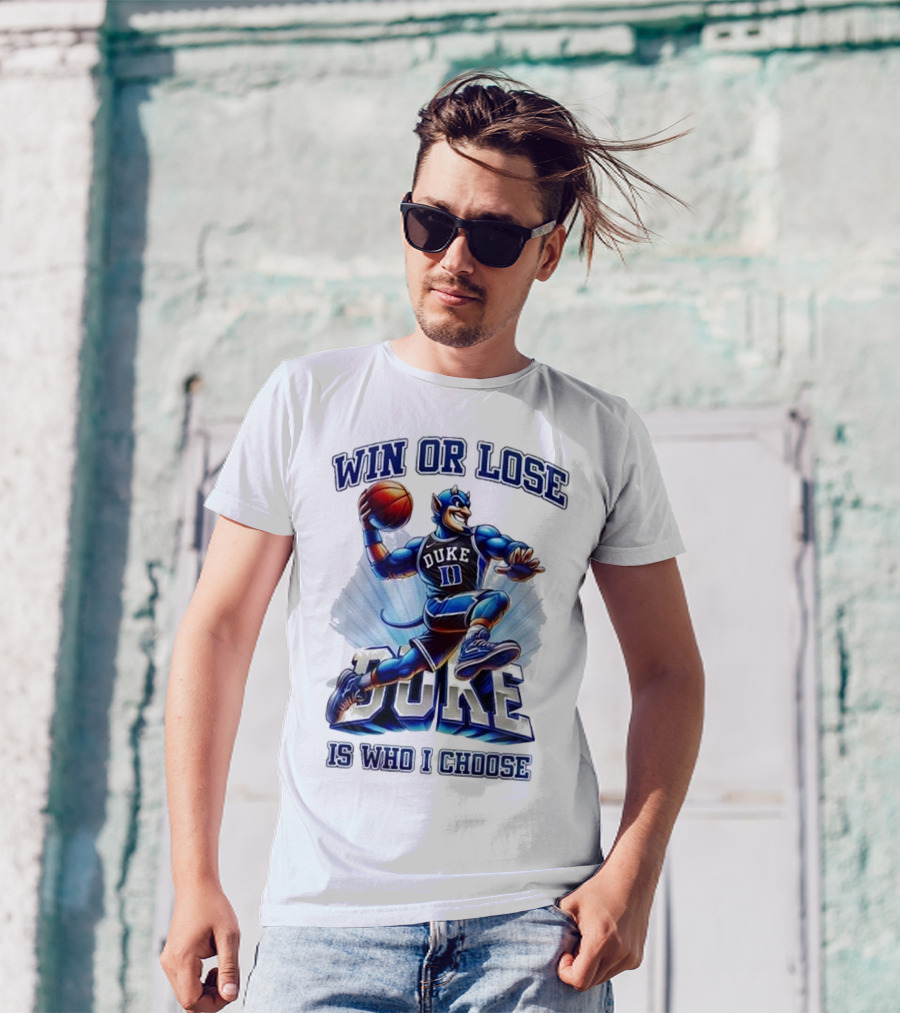 Duke Blue Devils Win Or Lose Is Who I Choose Basketball T-Shirt
