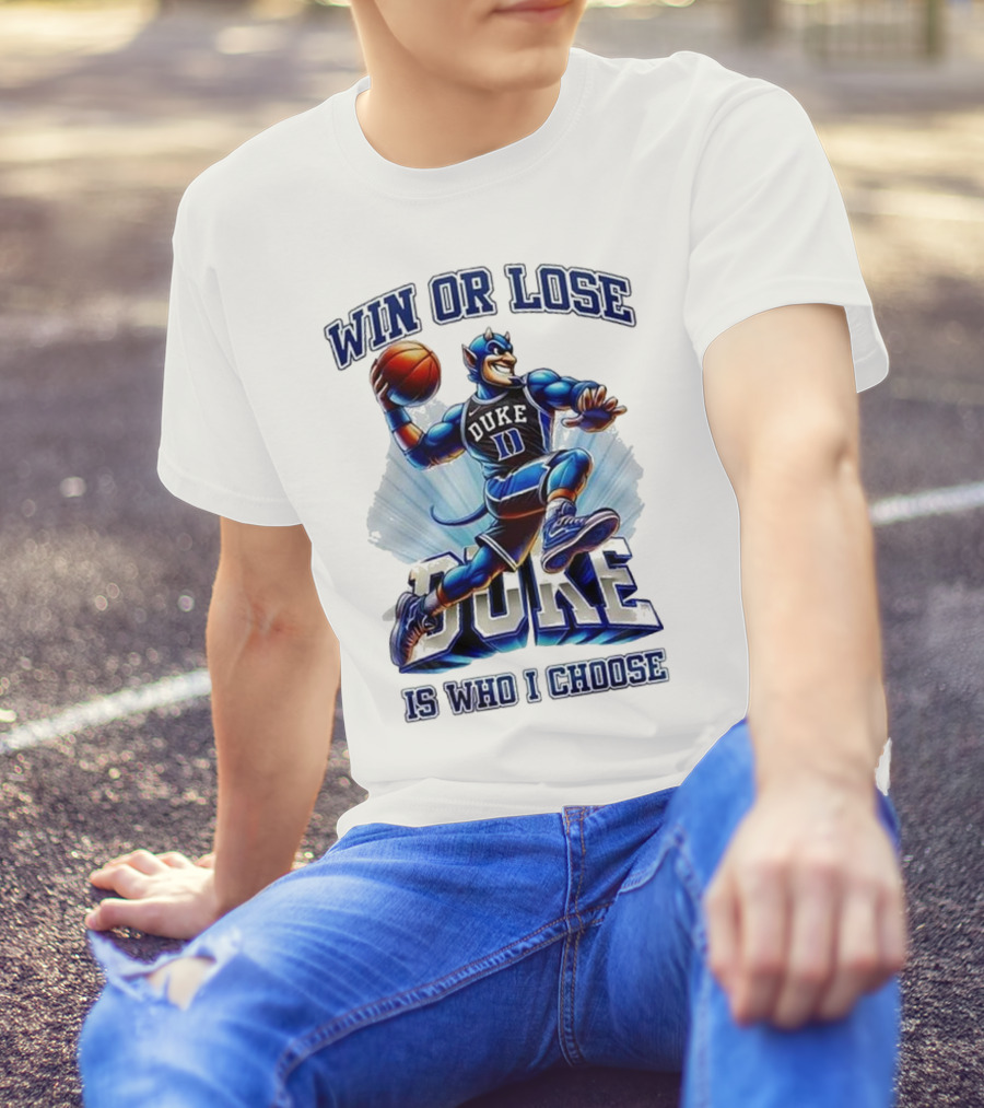 Duke Blue Devils Win Or Lose Is Who I Choose Basketball T-Shirt