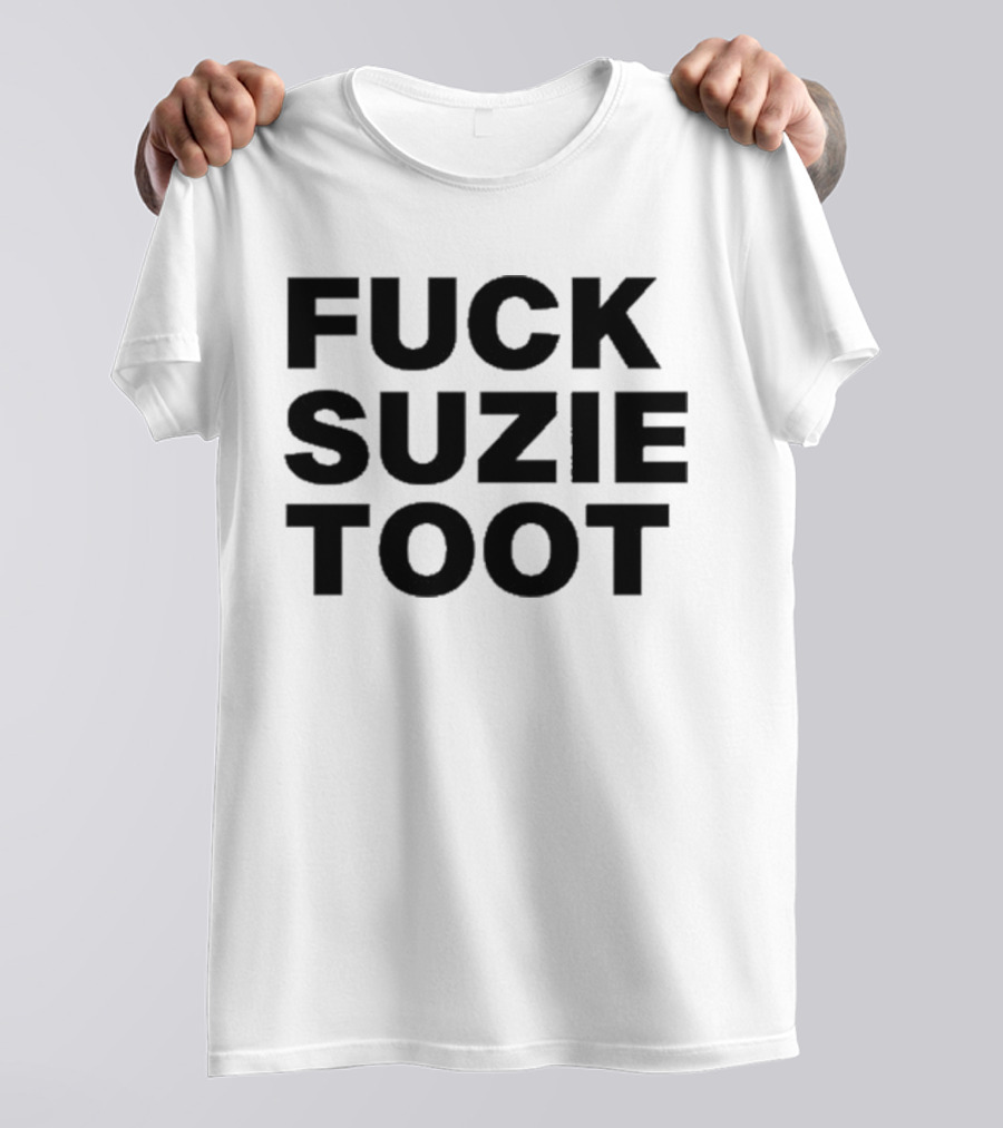 Fuck Suzie Toot T-Shirt