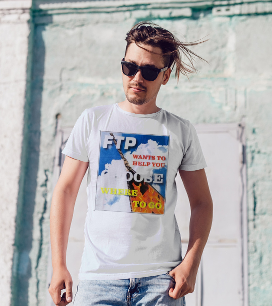 FTP Wants To Help You Choose Where To Go T-Shirt