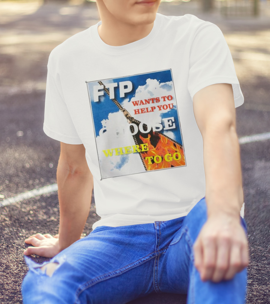 FTP Wants To Help You Choose Where To Go T-Shirt