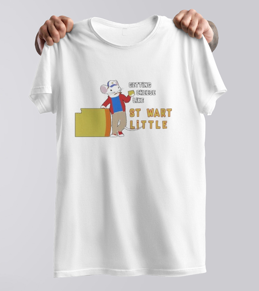 Getting Cheese Like Stewart Little T-Shirt