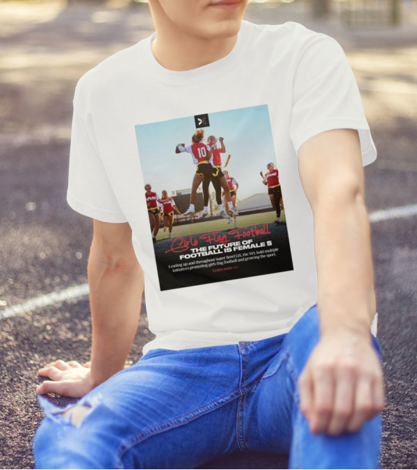 Girls Flag Football The Future Of Football Is Female Leading Up And Throughout Super Bowl LIX NFL Initiatives Promoting Sport T-Shirt
