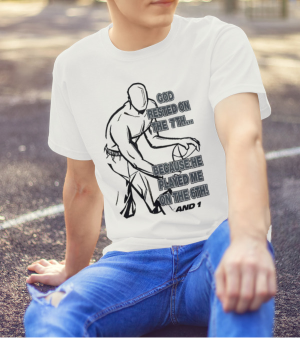 God Rested On The 7Th Because He Played Me On The 6Th And 1 Basketball Motif T-Shirt