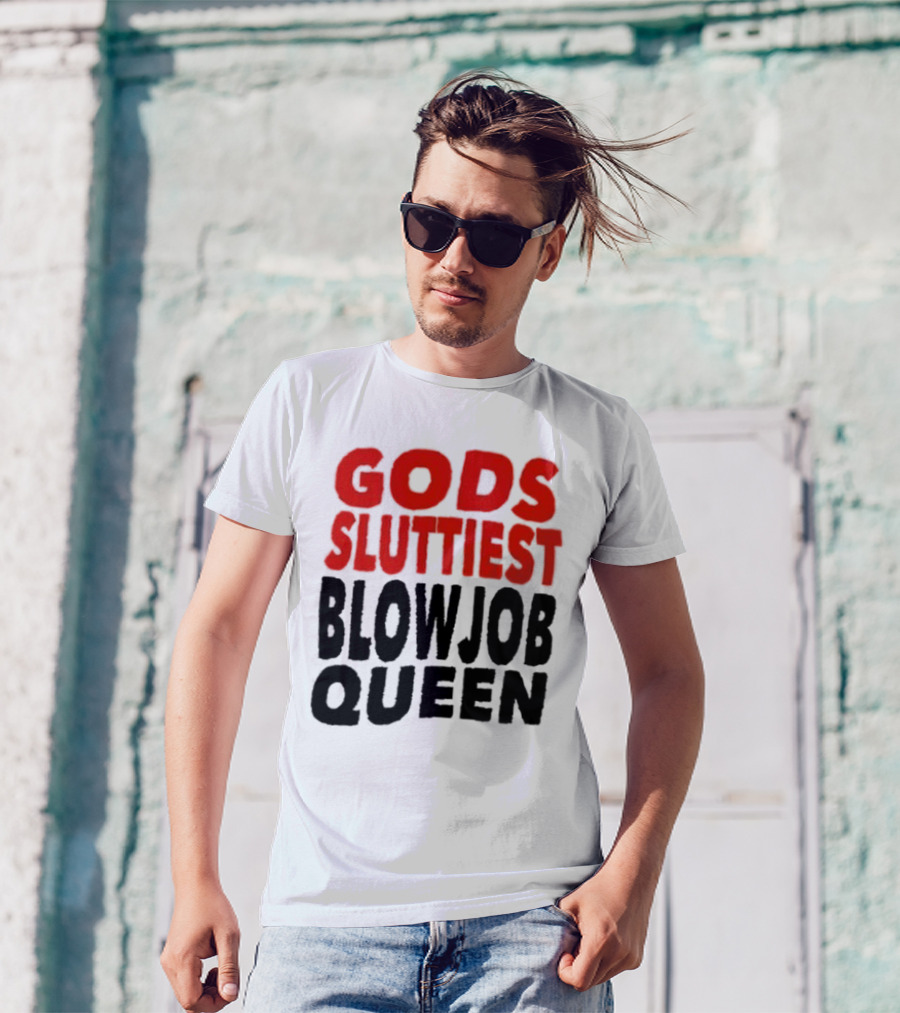 Gods Fluttiest Blowjob Queen T-Shirt