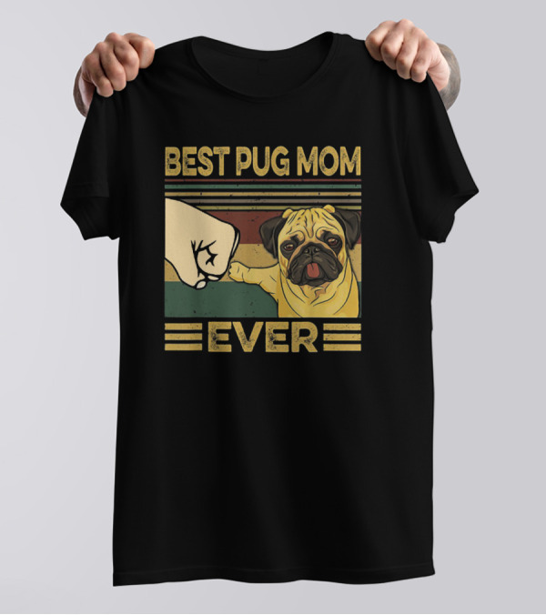Best Pug Mom Ever Fist Bump T-Shirt