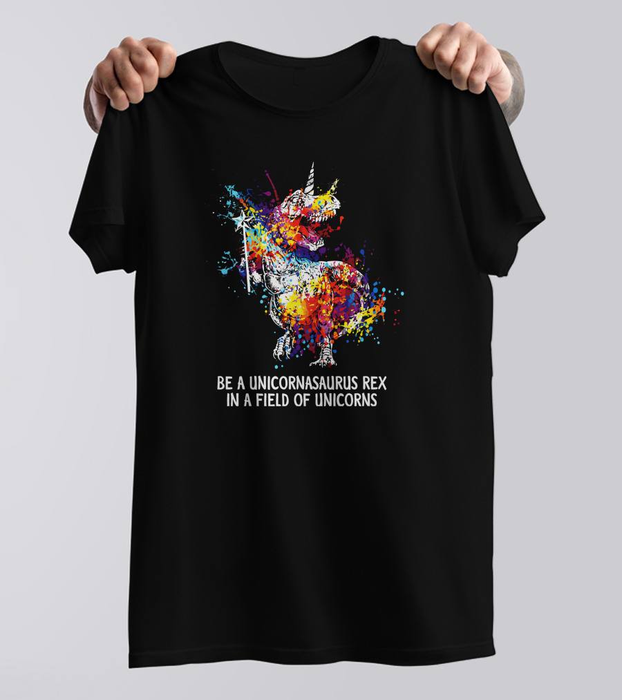 Be A Unicornasaurus Rex In A Field Of Unicorns Colorful Splatter Dinosaur T-Shirt