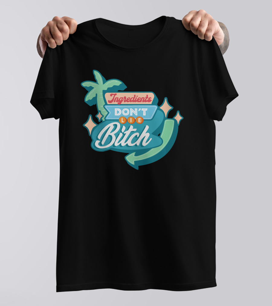 Ingredients Don't Lie Bitch Hyram Merch T-Shirt