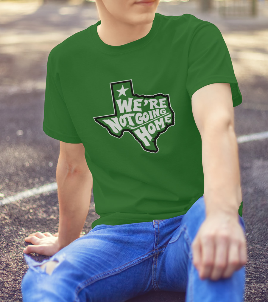 We're Not Going Home Texas Star Green T-Shirt