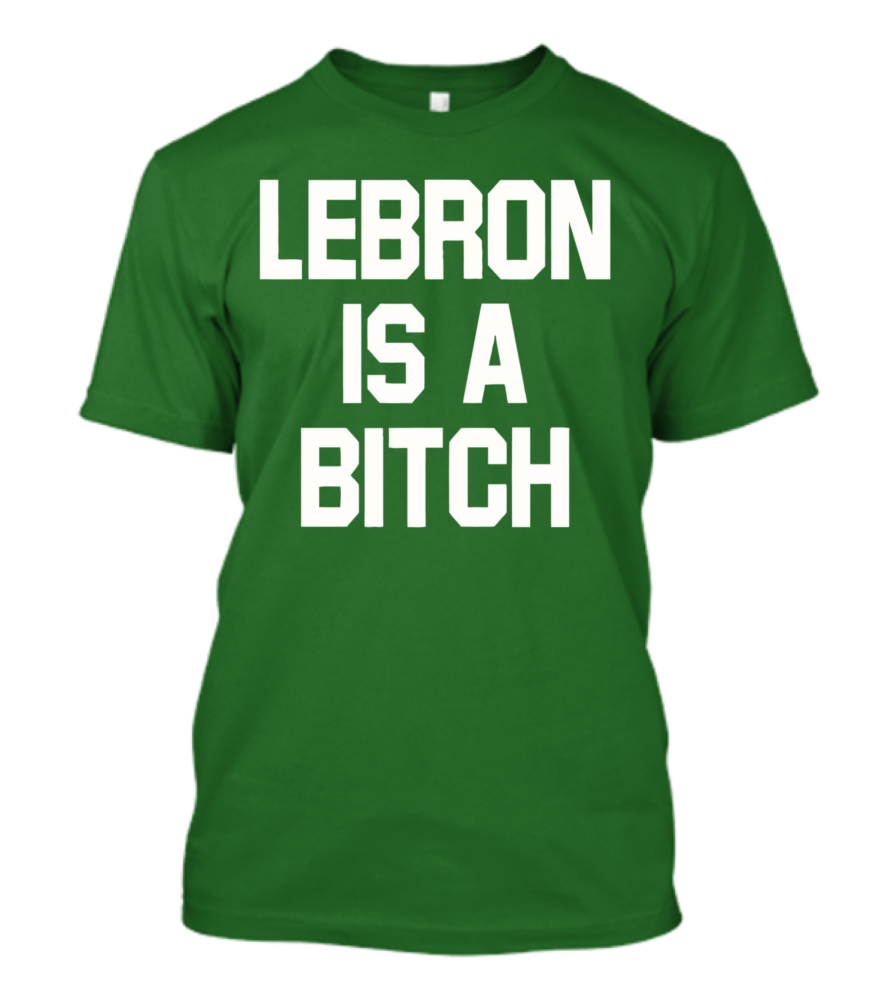 LEBRON IS A BITCH T-Shirt