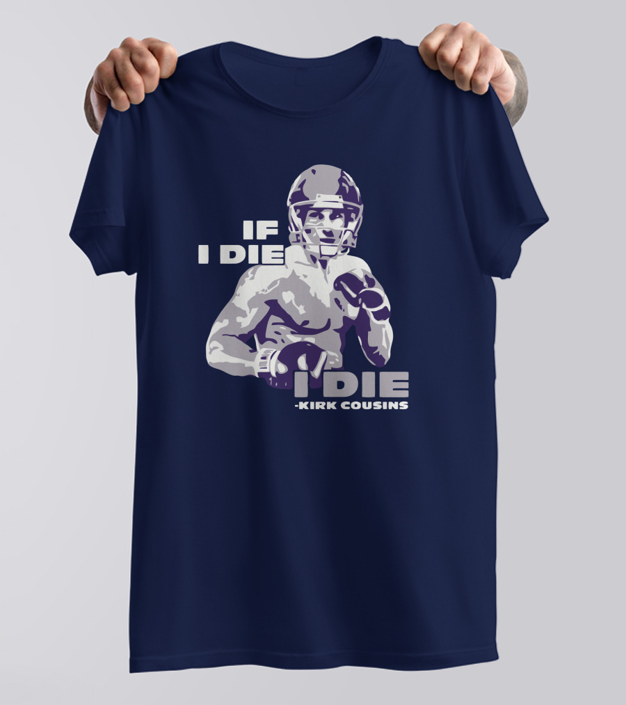 Kirk Cousins If I Die I Die Football Player T-Shirt
