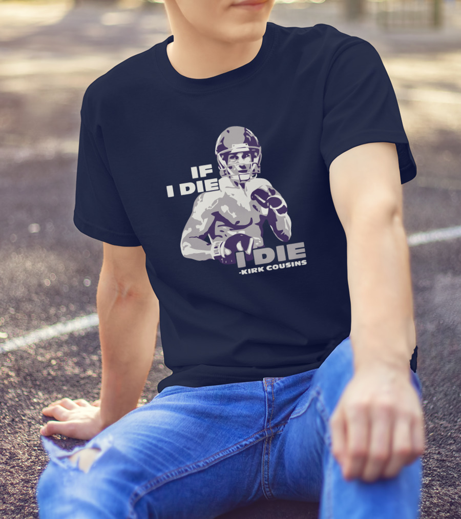 Kirk Cousins If I Die I Die Football Player T-Shirt