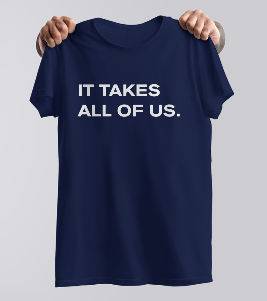 IT TAKES ALL OF US T-Shirt