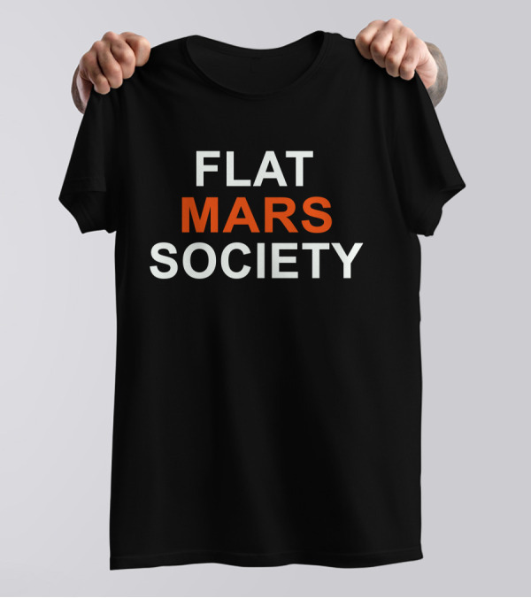 Flat Mars Society Funny Science Humor T-Shirt