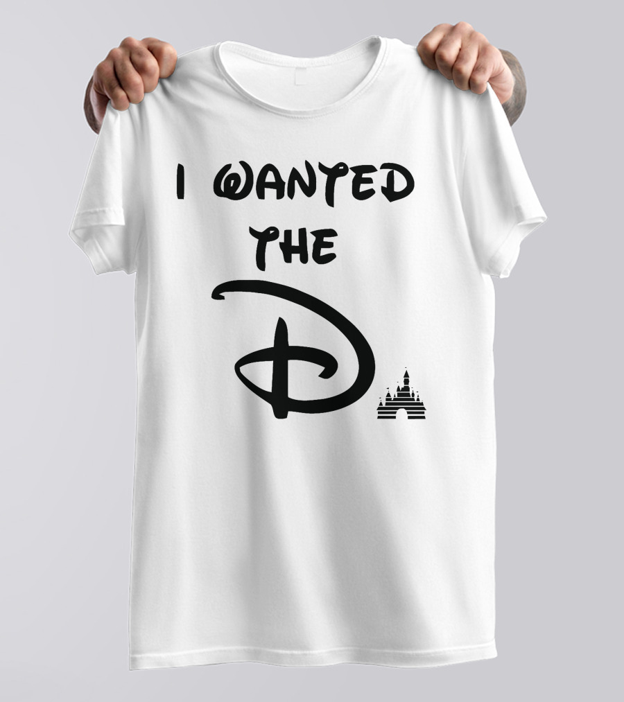 I Wanted The D Disney T-Shirt