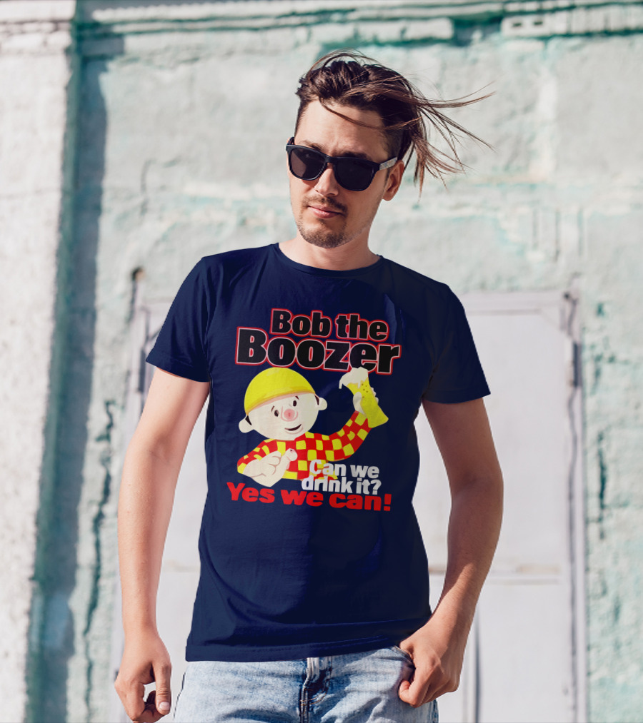 Bob The Boozer Can We Drink It Yes We Can T-Shirt
