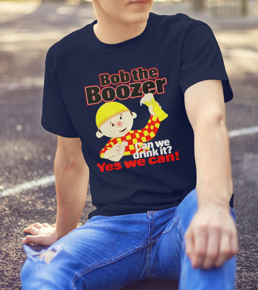 Bob The Boozer Can We Drink It Yes We Can T-Shirt