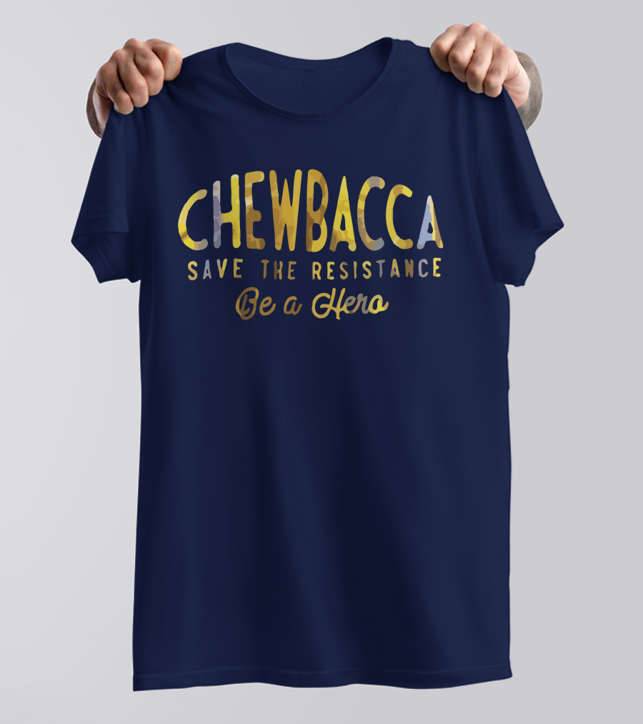 CHEWBACCA Save The Resistance Be A Hero T-Shirt