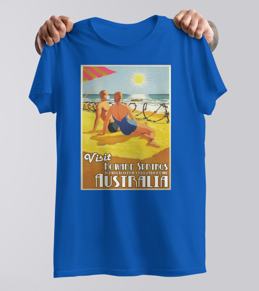 Visit Howard Springs Totally Voluntary Relocation Camp Australia T-Shirt