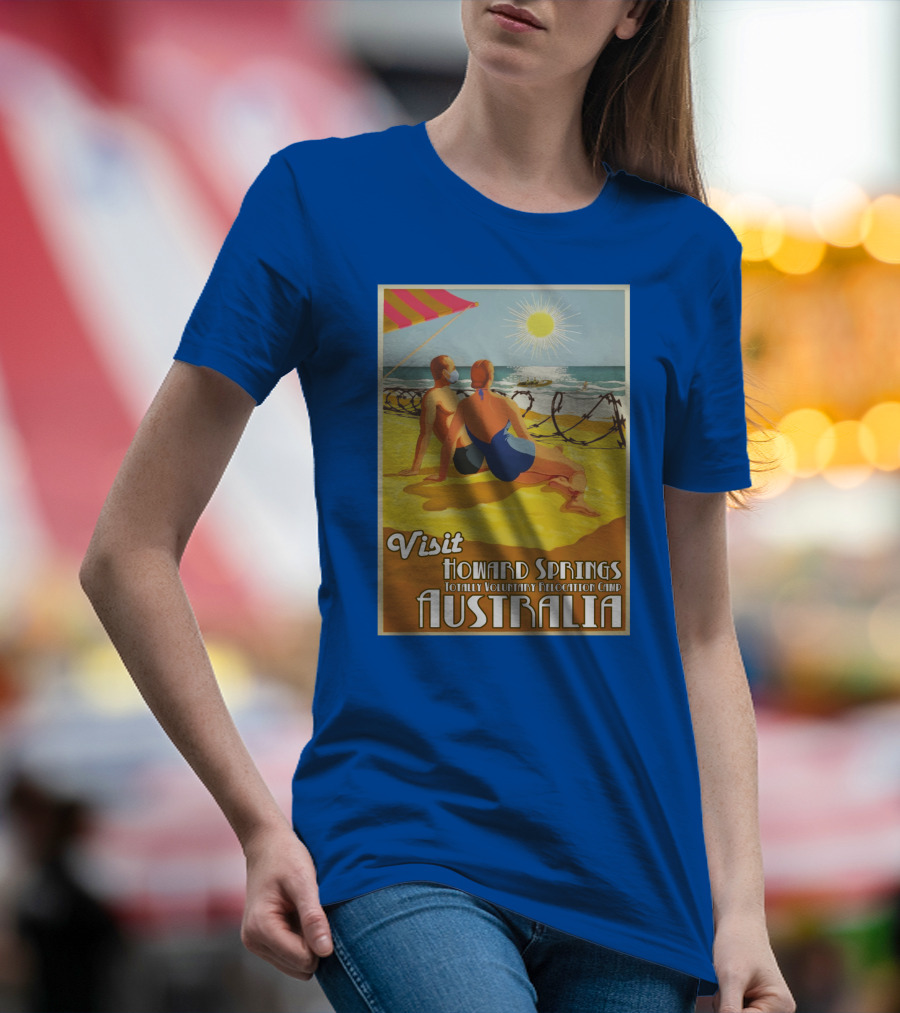 Visit Howard Springs Totally Voluntary Relocation Camp Australia T-Shirt