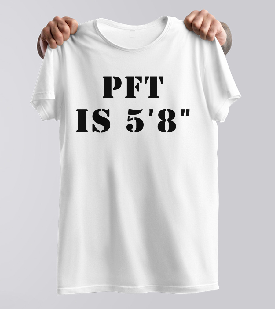 PFT IS 5'8 T-Shirt