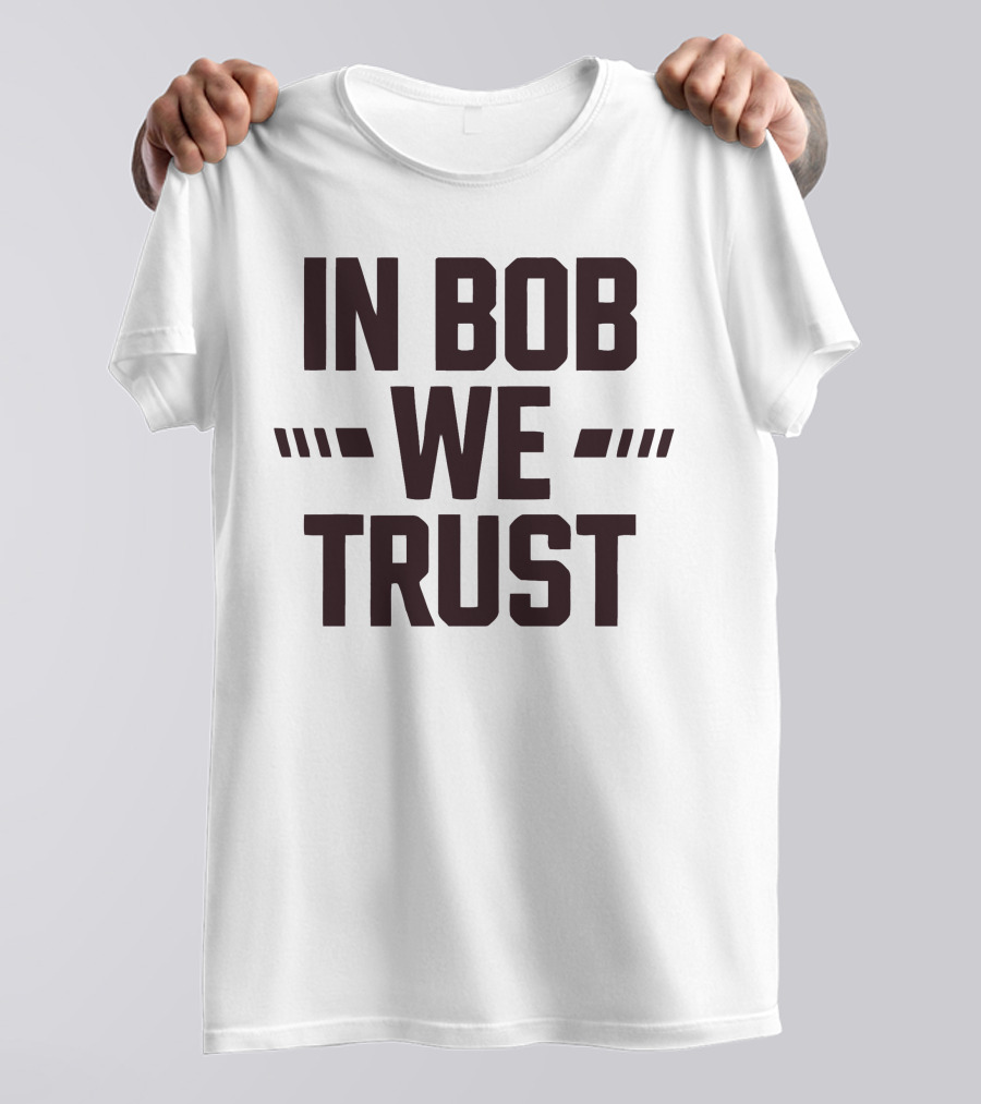 IN BOB WE TRUST T-Shirt