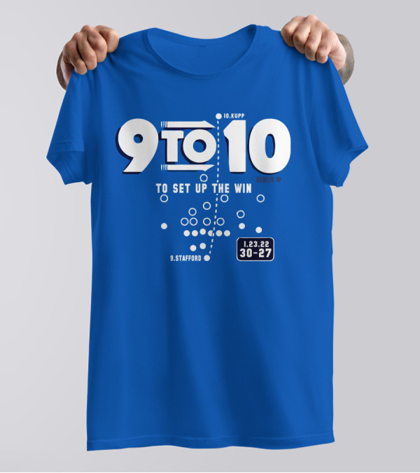 9 To 10 Stafford To Kupp To Set Up The Win 1.23.22 30-27 T-Shirt