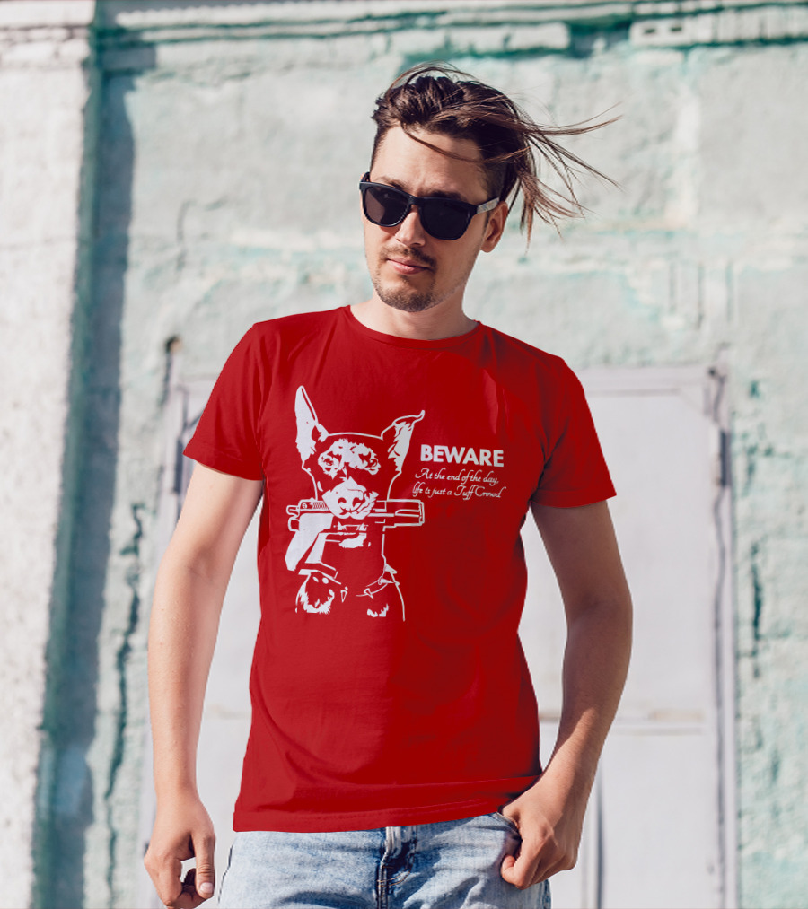 Beware At The End Of The Day Life Is Just A Tuff Crowd T-Shirt