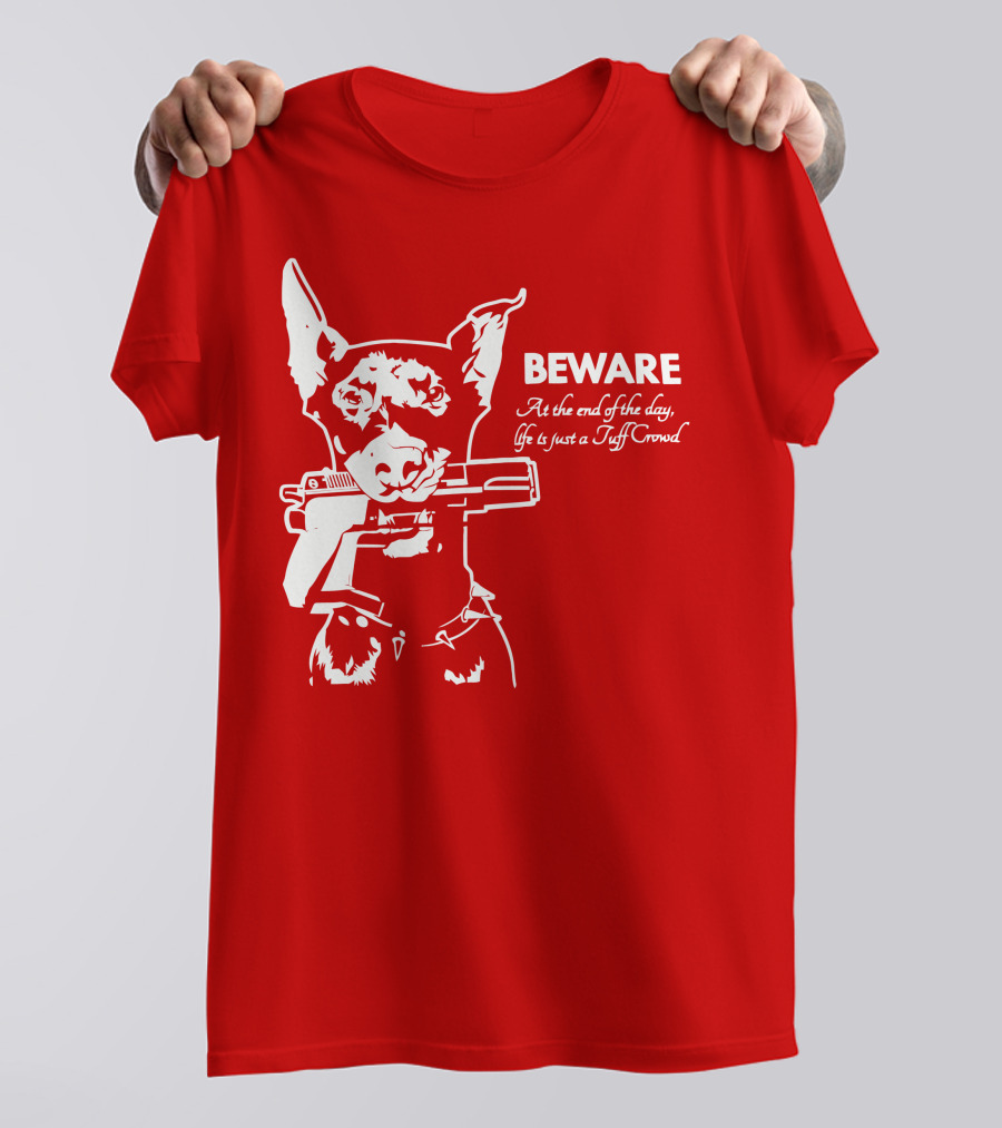 Beware At The End Of The Day Life Is Just A Tuff Crowd T-Shirt