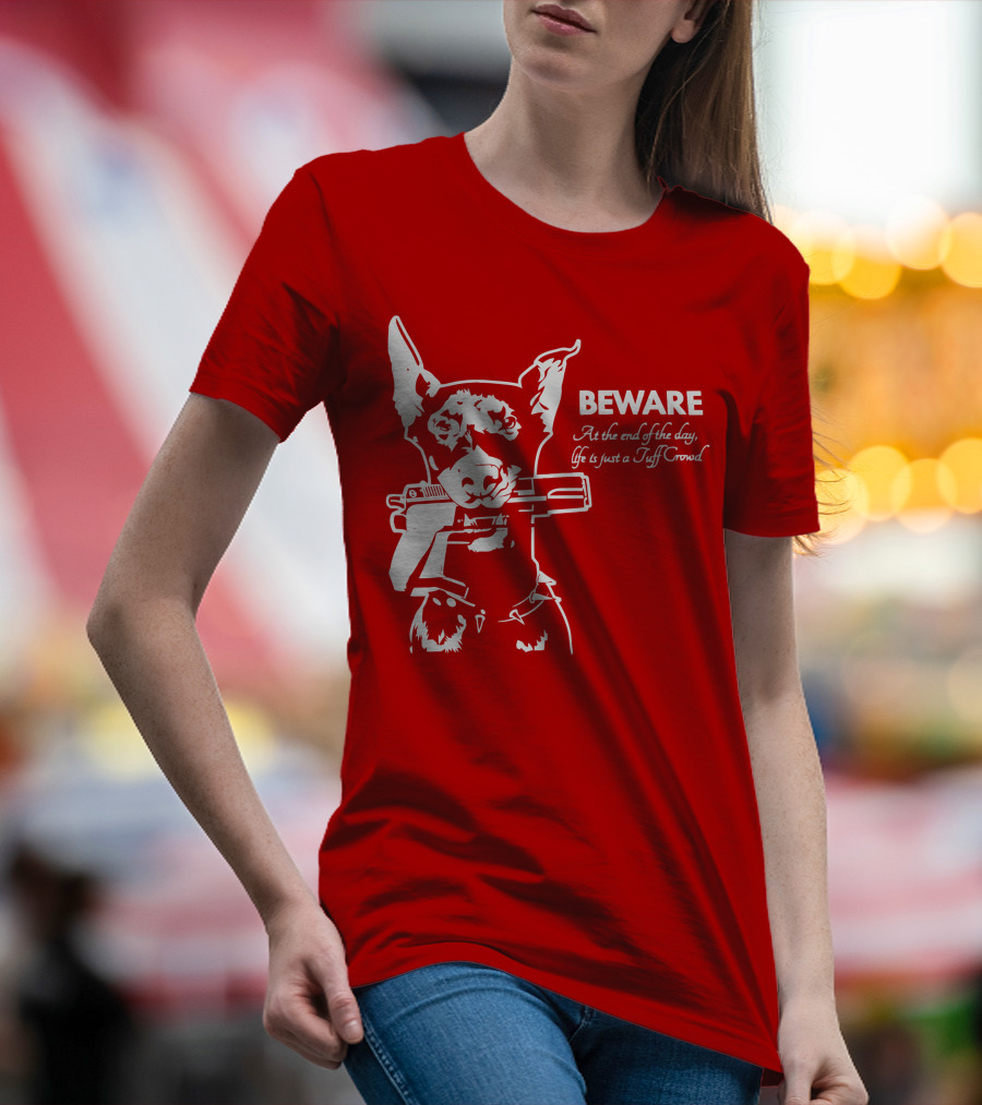 Beware At The End Of The Day Life Is Just A Tuff Crowd T-Shirt