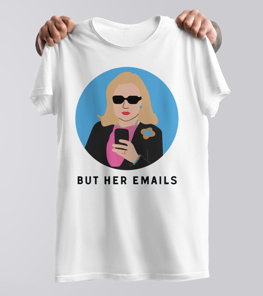 But Her Emails Hillary Clinton T-Shirt