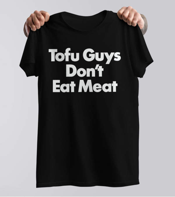 Tofu Guys Don't Eat Meat T-Shirt