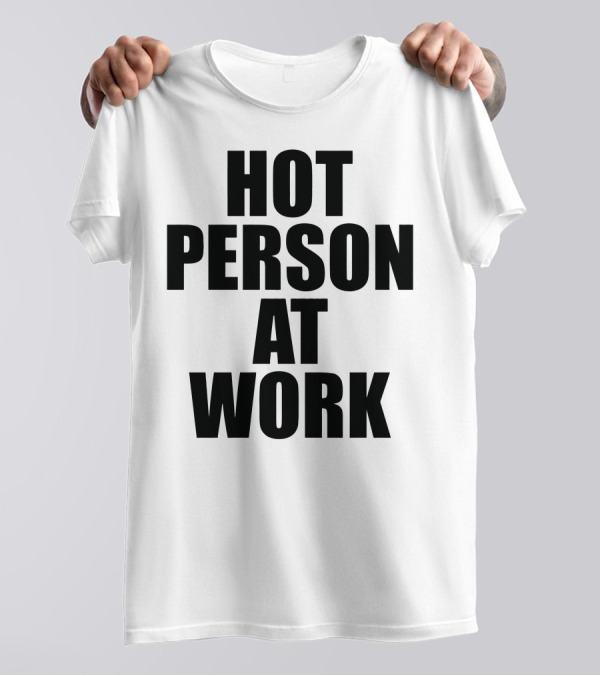 Hot Person At Work Statement T-Shirt