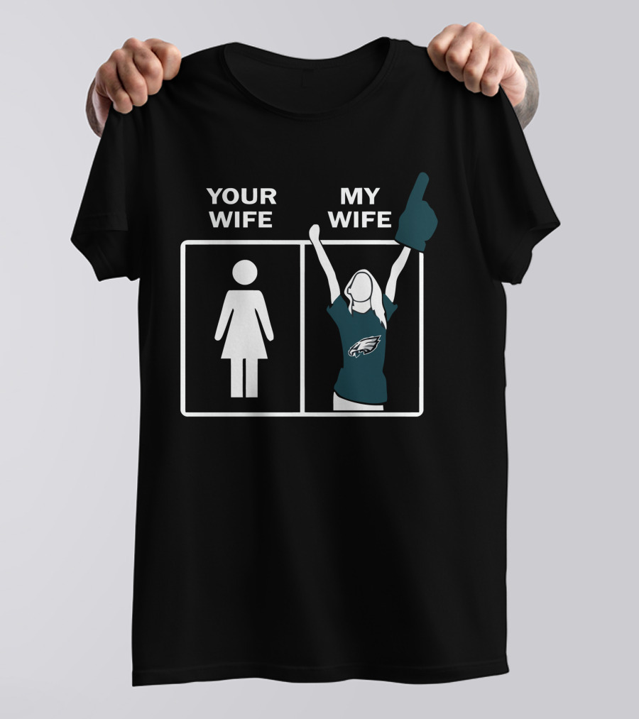 Your Wife My Wife Eagles Football Fan Zone Iconic Gesture T-Shirt