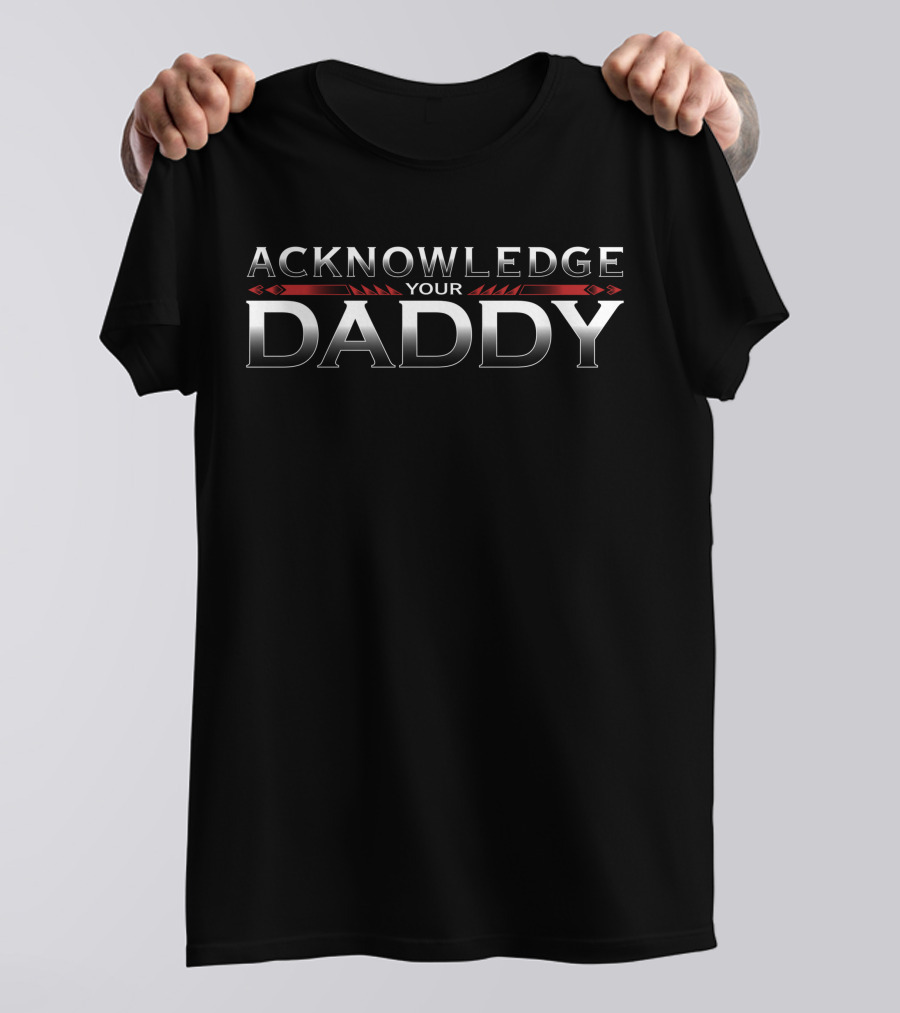 Acknowledge Your Daddy Dan Orlovsky T-Shirt