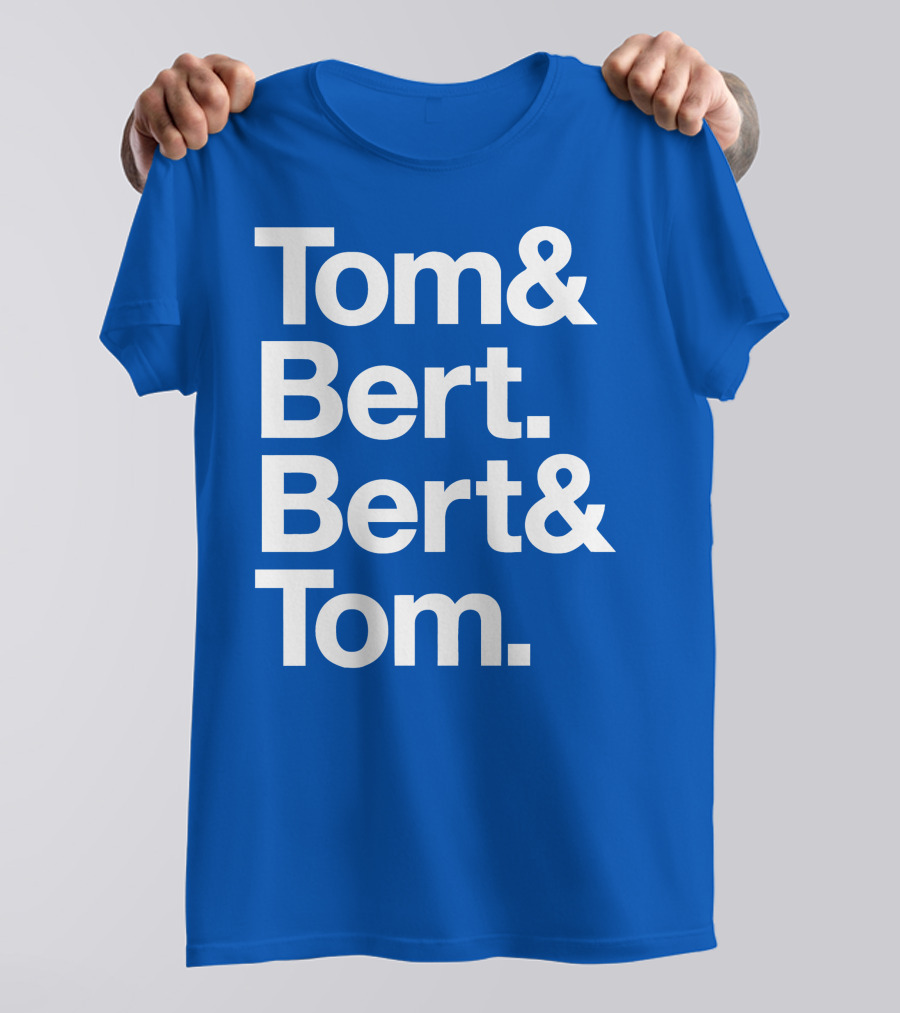 Tom And Bert Bert And Tom Text T-Shirt