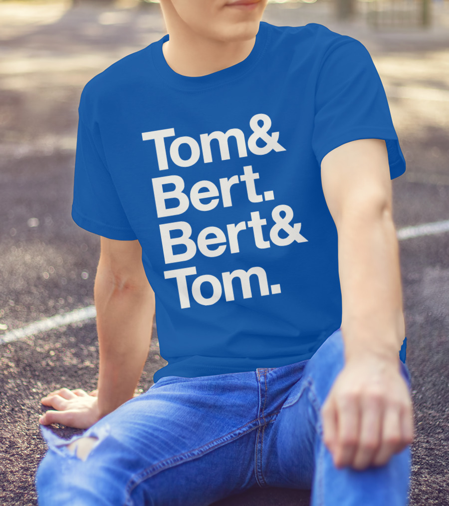 Tom And Bert Bert And Tom Text T-Shirt