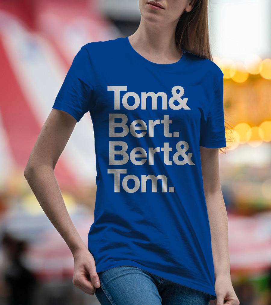 Tom And Bert Bert And Tom Text T-Shirt