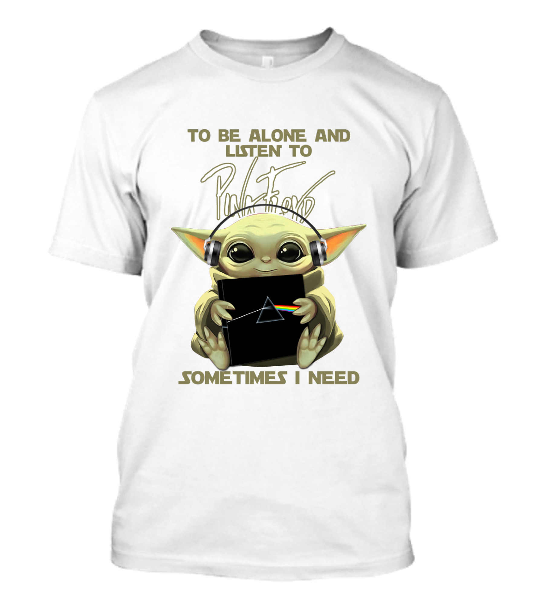 To Be Alone And Listen To Pink Floyd Sometimes I Need T-Shirt