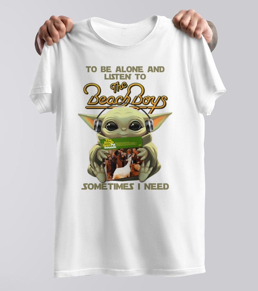 To Be Alone And Listen To The Beach Boys Sometimes I Need Yoda The Beach Boy Pet Sounds T-Shirt