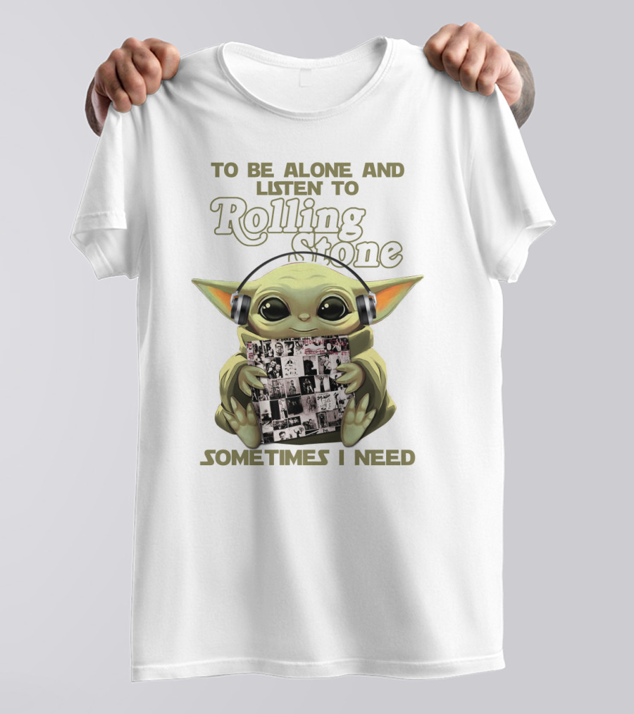 To Be Alone And Listen To Rolling Stone Sometimes I Need T-Shirt