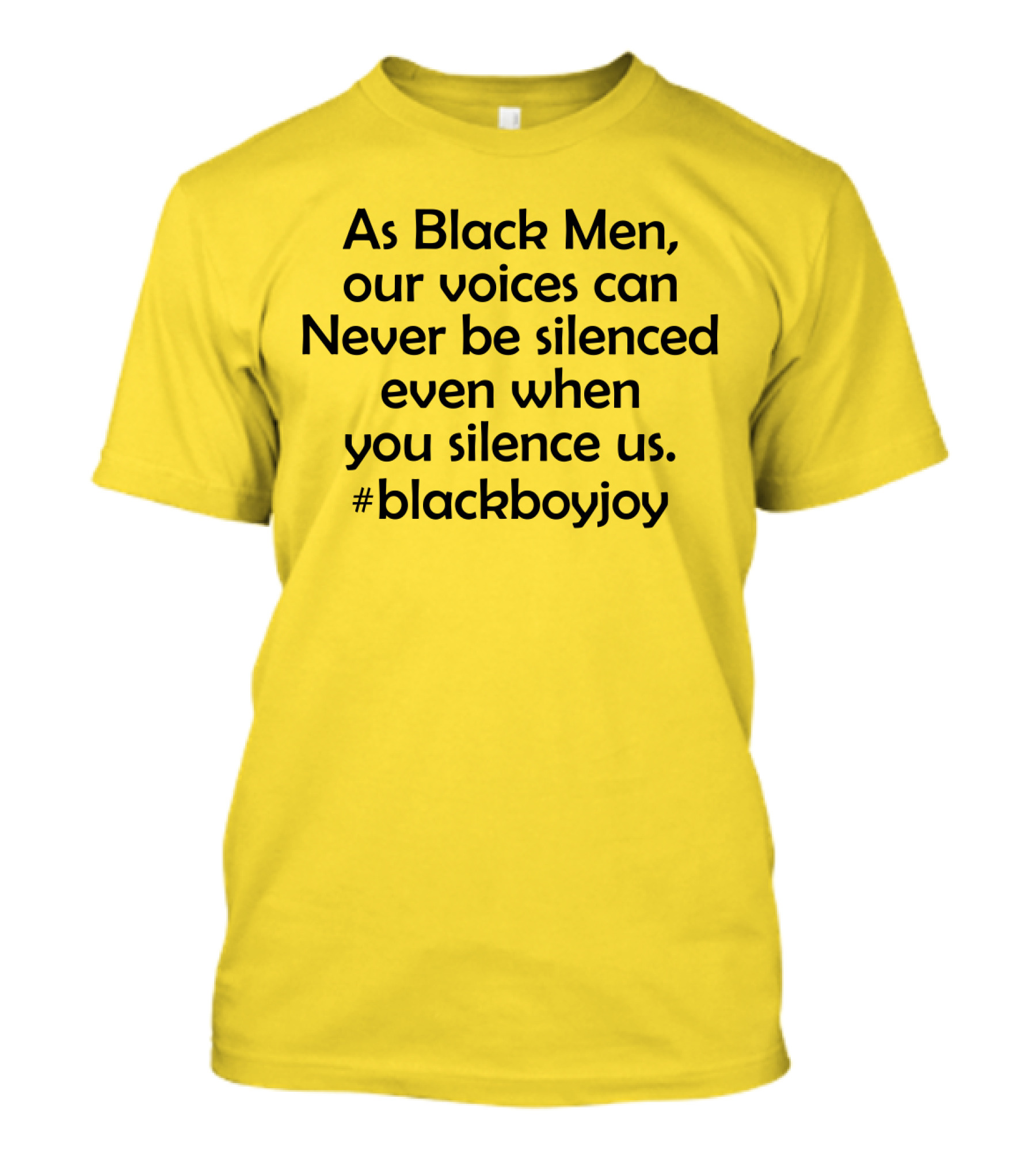 As Black Men Our Voices Can Never Be Silenced Even When You Silence Us #BlackBoyJoy T-Shirt