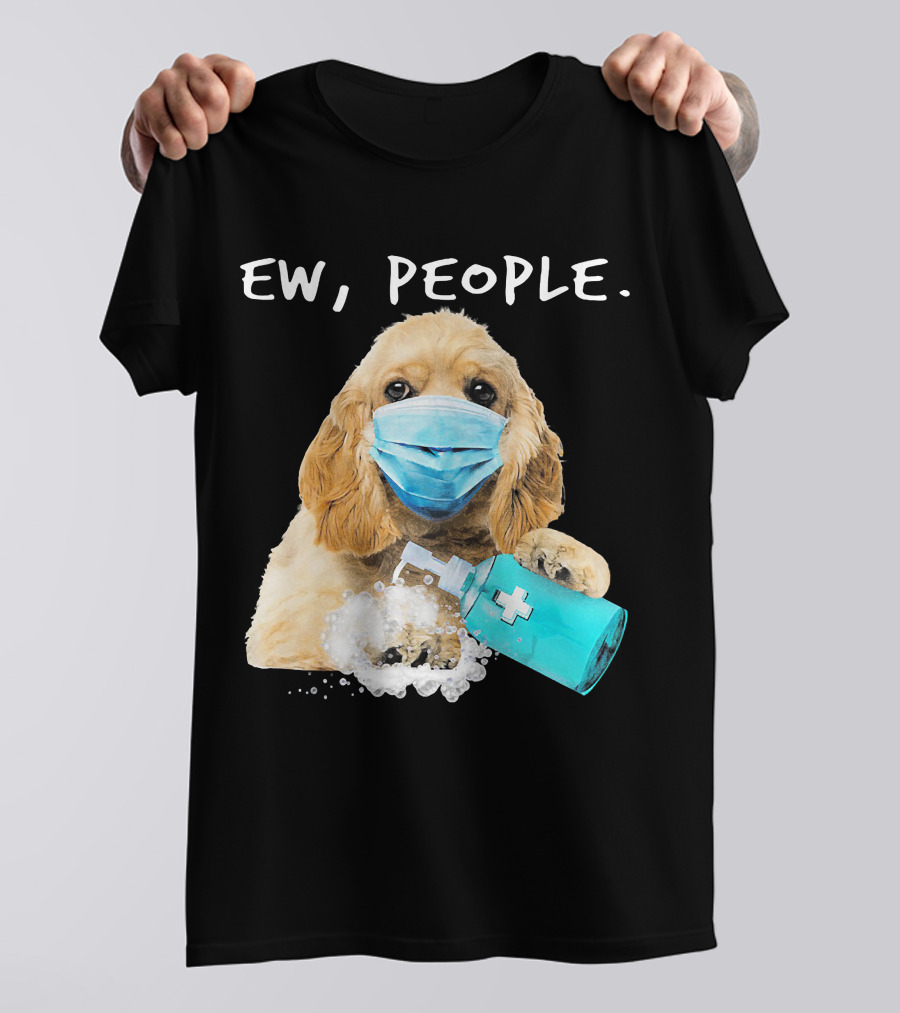 Ew People American Cocker Spaniel Dog Wearing Mask Holding Hand Sanitizer T-Shirt
