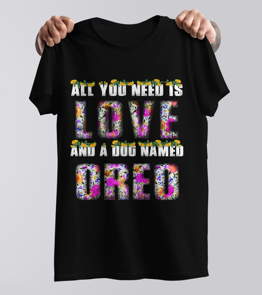 All You Need Is Love And A Dog Named Oreo T-Shirt