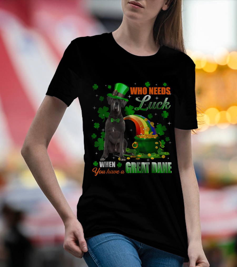 Who Needs Luck When You Have A Great Dane With Shamrocks And Pot Of Gold T-Shirt